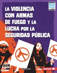 Cover La violencia con armas de fuego y la lucha por la seguridad pública (Gun Violence and the Fight for Public Safety)