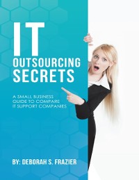 Cover It Outsourcing Secrets: A Small Business Guide to Compare It Support Companies
