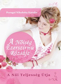 Cover A Nőiség Ezerszirmú Rózsája