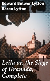 Cover Leila or, the Siege of Granada, Complete
