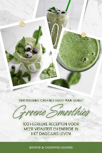 Cover Groene Smoothies: 100 heerlijke recepten voor meer vitaliteit en energie in het dagelijks leven (Verfrissende creaties voor puur genot)