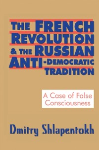 Cover French Revolution and the Russian Anti-Democratic Tradition