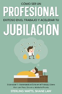 Cover Cómo ser un Profesional Exitoso en el Trabajo y Acelerar tu Jubilación