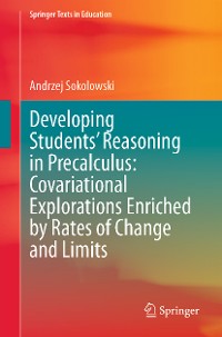 Cover Developing Students’ Reasoning in Precalculus: Covariational Explorations Enriched by Rates of Change and Limits