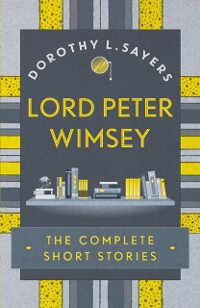 Cover Lord Peter Wimsey: The Complete Short Stories