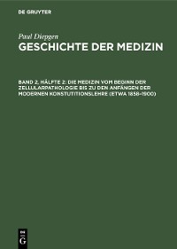 Cover Die Medizin vom Beginn der Zellularpathologie bis zu den Anfängen der modernen Konstutitionslehre (etwa 1858–1900)