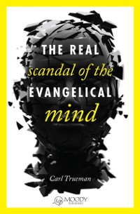 Cover Real Scandal of the Evangelical Mind