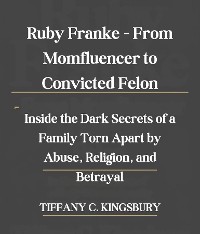 Cover Ruby Franke - From Momfluencer to Convicted Felon