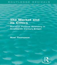 Cover The Market and its Critics (Routledge Revivals)