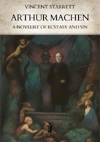 Cover Arthur Machen: A Novelist of Ecstasy and Sin