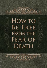 Cover How to Be Free from the Fear of Death