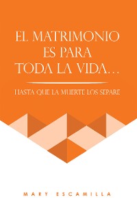 Cover EL MATRIMONIO ES PARA TODA LA VIDA…