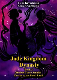 Cover Jade Kingdom Dynasty. Book 3. Ancient Curse Amulet. Escape to the Pearl Land