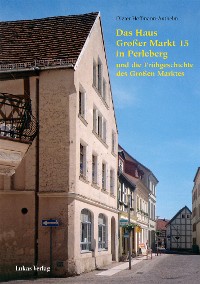 Cover Das Haus Großer Markt 15 in Perleberg und die Frühgeschichte des Großen Marktes