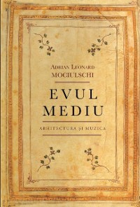 Cover Evul mediu. Arhitectura si Muzica