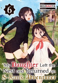 Cover My Daughter Left the Nest and Returned an S-Rank Adventurer Volume 6