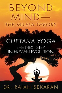 Cover BEYOND MIND--THE MILELA THEORY, CHETANA YOGA-The next step in Human Evolution