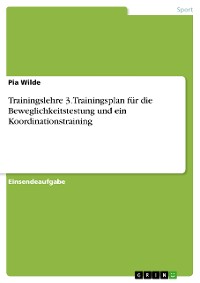 Cover Trainingslehre 3. Trainingsplan für die Beweglichkeitstestung und ein Koordinationstraining