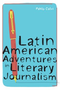 Cover Latin American Adventures in Literary Journalism