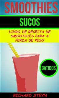 Cover Smoothies: Sucos: Livro de Receita de Smoothies Para a Perda de Peso (Batidos)