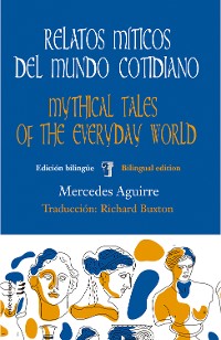 Cover Relatos míticos del mundo cotidiano / Mythical tales of the everyday world