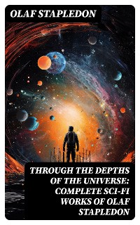 Cover Through the Depths of the Universe: Complete Sci-Fi Works of Olaf Stapledon
