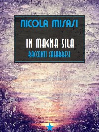 Cover In Magna Sila  Racconti calabresi