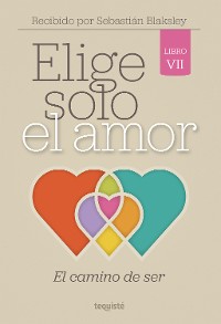 Cover Elige solo el amor: El camino de ser