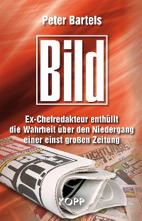 Cover Bild: Ex-Chefredakteur enthüllt die Wahrheit über den Niedergang einer einst großen Zeitung