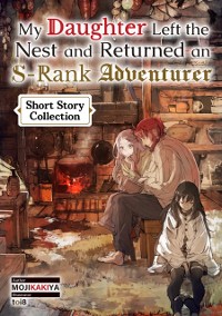 Cover My Daughter Left the Nest and Returned an S-Rank Adventurer: Short Story Collection