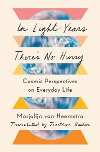 Cover In Light-Years There's No Hurry: Cosmic Perspectives on Everyday Life