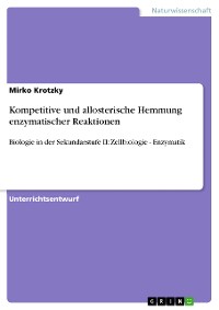 Cover Kompetitive und allosterische Hemmung enzymatischer Reaktionen