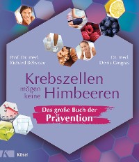 Cover Krebszellen mögen keine Himbeeren – Das große Buch der Prävention