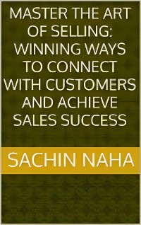 Cover Master the Art of Selling: Winning Ways to Connect with Customers and Achieve Sales Success