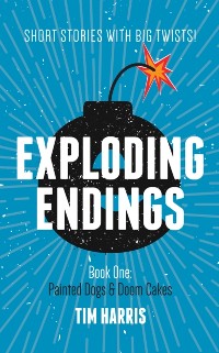 Cover Exploding Endings Painted Dogs and Doom Cakes book 1