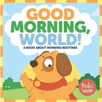 Cover Good Morning, World!: A Book about Morning Routines