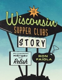 Cover The Wisconsin Supper Clubs Story