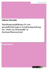 Cover Handlungsempfehlung für eine gesundheitsbezogene Sozialraumgestaltung des "Parks am Ehrenmahl" in Bochum-Wattenscheid