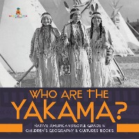 Cover Who Are the Yakama? | Native American People Grade 4 | Children's Geography & Cultures Books