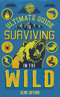 Cover The Ultimate Guide to Surviving in the Wild