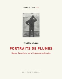 Cover Portraits de plumes : Regard d'un peintre sur la litterature quebecoise