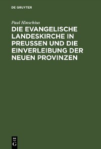 Cover Die evangelische Landeskirche in Preußen und die Einverleibung der neuen Provinzen