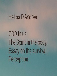 Cover GOD in us. The Spirit in the body. Essay on the Survival of Perception.