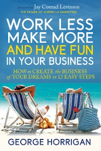 Cover Work Less, Make More, and Have Fun in Your Business