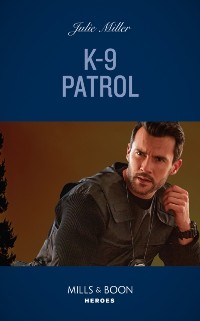 Cover K-9 Patrol (Mills & Boon Heroes) (Kansas City Crime Lab, Book 1)