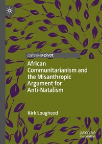 Cover African Communitarianism and the Misanthropic Argument for Anti-Natalism