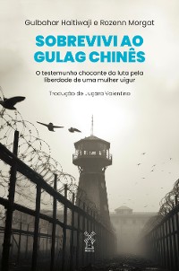 Cover Sobrevivi ao gulag chinês