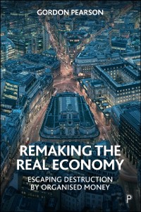 Cover Remaking the Real Economy