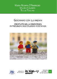 Cover Giochiamo con gli anziani. Creatività nella senescenza in presenza e nei colloqui a distanza