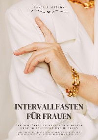 Cover Intervallfasten für Frauen: Der Schlüssel zu deiner Traumfigur ohne Jo-Jo-Effekt und Hungern (Kochbuch mit 500+ kalorienarmen Rezepten zur Fettverbrennung - Gesund Abnehmen mit 16:8 / 5:2)